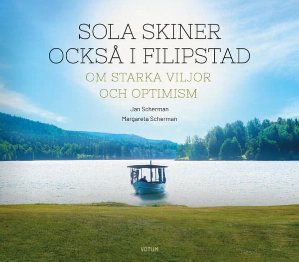 Sola Skiner Också I Filipstad - Om Starka Viljor Och Optimism (Bok)