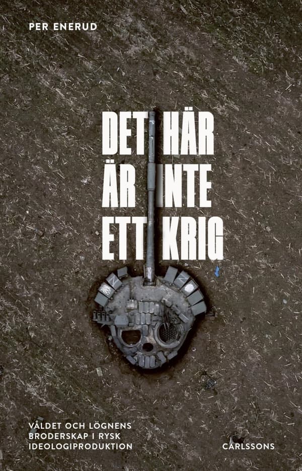 Det Här Är Inte Ett Krig - Våldet Och Lögnens Broderskap I Rysk Ideologiproduktion (Bok)