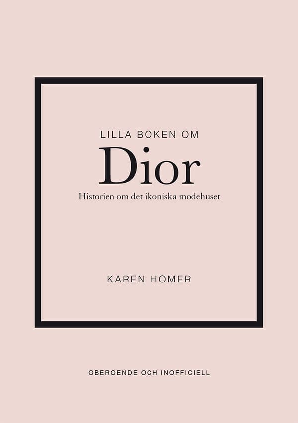 Lilla Boken Om Dior - Historien Om Det Ikoniska Modehuset (Bok)