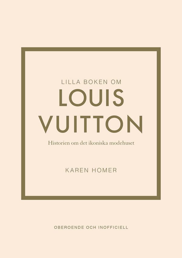 Lilla Boken Om Louis Vuitton - Historien Om Det Ikoniska Modehuset (Bok)