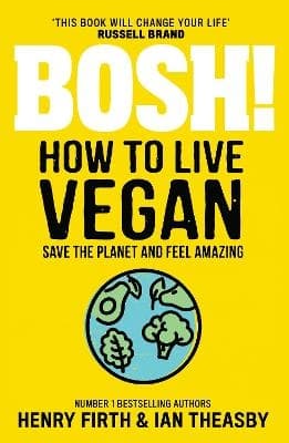 Bosh! How to Live Vegan 9780008414108