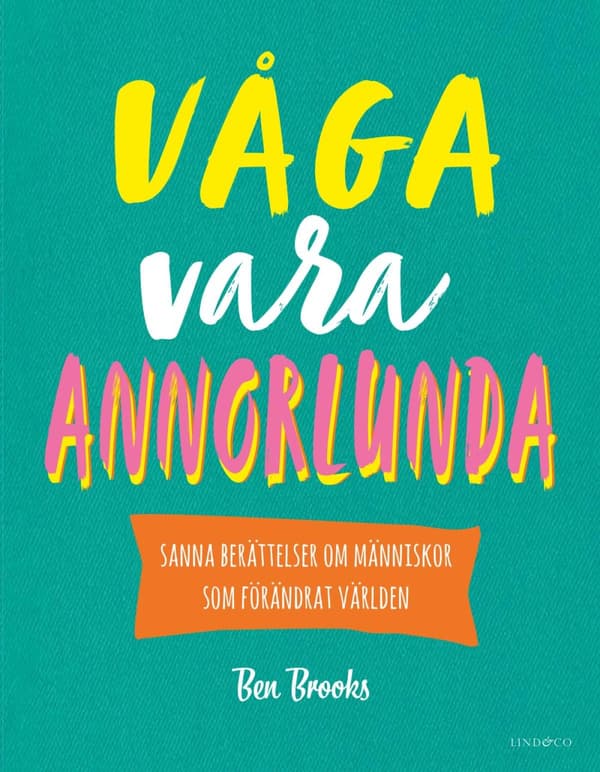 Våga Vara Annorlunda - Sanna Berättelser Om Människor Som Förändrat Världen (Bok)