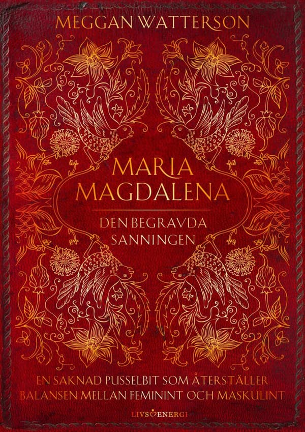 Maria Magdalena - Den Begravda Sanningen - En Saknad Pusselbit Som Återställer Balansen Mellan Feminint Och Maskulint (Bok)
