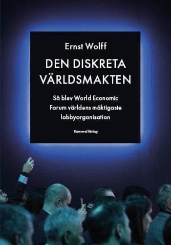 Den Diskreta Världsmakten - Så Blev World Economic Forum Världens Mäktigaste Lobbyorganisation (Bok)