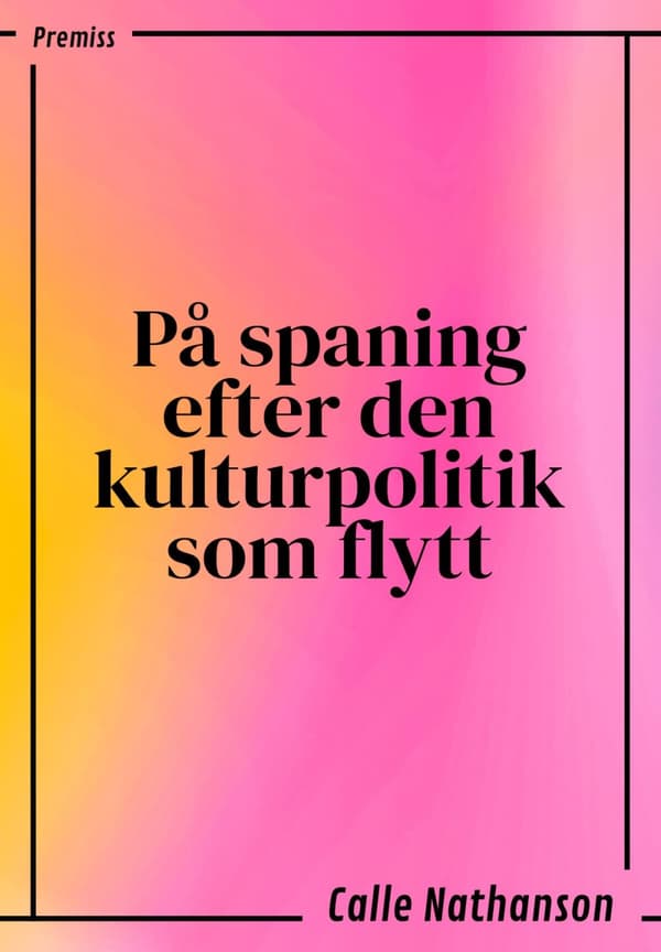 På Spaning Efter Den Kulturpolitik Som Flytt (Bok)
