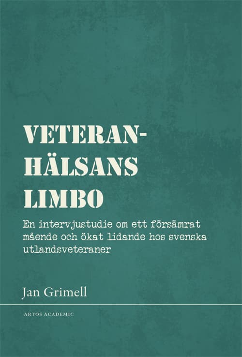 Veteranhälsans Limbo - En Intervjustudie Om Ett Försämrat Mående Och Ökat Lidande Hos Svenska Utlandsveteraner (Bok)