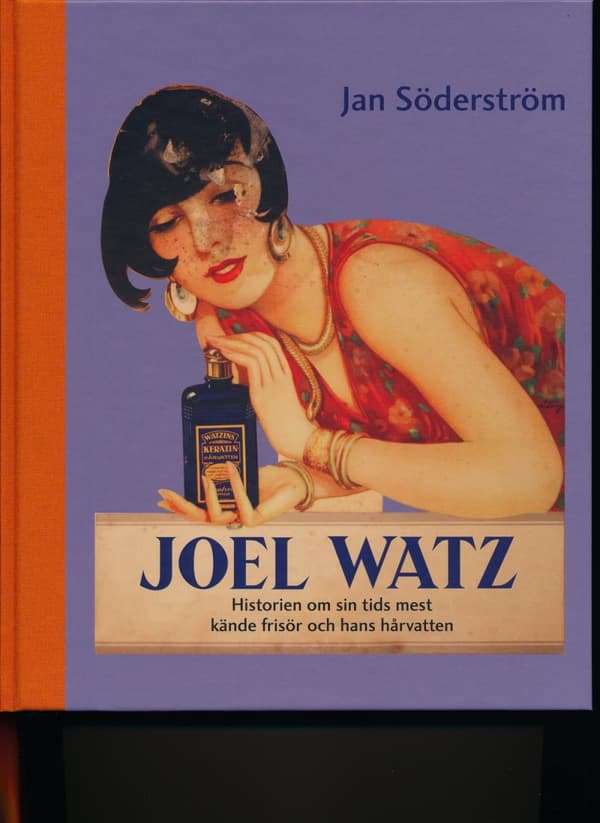 Joel Watz - Historien Om Sin Tids Mest Kände Frisör Och Hans Hårvatten (Bok)