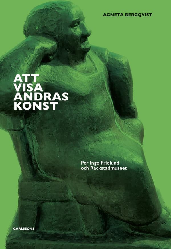Att Visa Andras Konst - Per Inge Fridlund Och Rackstadmuseet (Bok)
