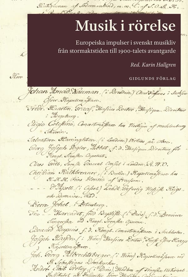 Musik I Rörelse - Europeiska Impulser I Svenskt Musikliv Från Stormaktstiden Till 1900-talets Avantgarde (Bok)