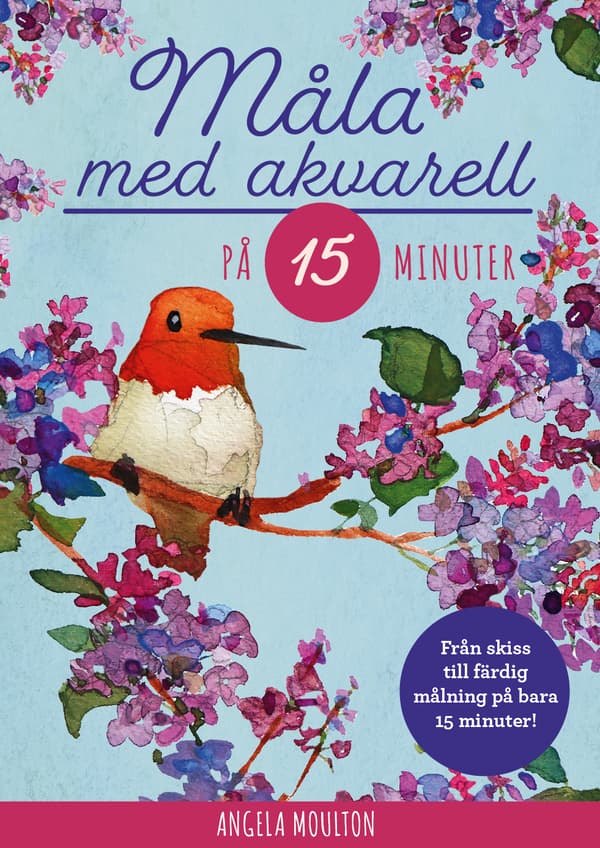 Måla Med Akvarell På 15 Minuter (Bok)