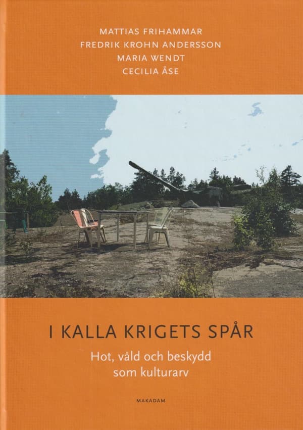 I Kalla Krigets Spår - Hot, Våld Och Beskydd Som Kulturarv (Bok)