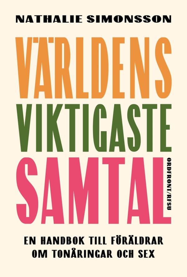 Världens Viktigaste Samtal - En Handbok Till Föräldrar Om Tonåringar Och Sex (Bok)