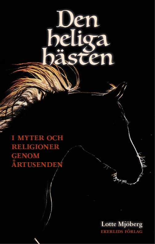 Den Heliga Hästen - I Myter Och Religioner Genom Årtusenden (Bok)