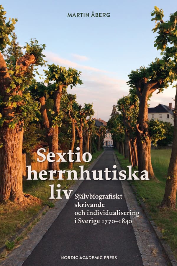 Sextio Herrnhutiska Liv - Självbiografiskt Skrivande Och Individualisering I Sverige 1770-1840 (Bok)