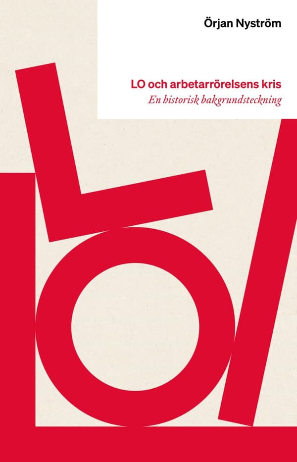 Lo Och Arbetarrörelsens Kris - En Historisk Bakgrundsteckning (Bok)