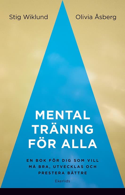 Mental Träning För Alla - En Bok För Dig Som Vill Må Bra, Utvecklas Och Prestera Bättre (Bok)