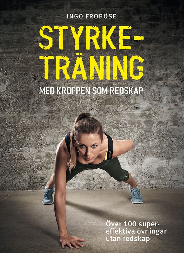 Styrketräning Med Kroppen Som Redskap - Över 100 Supereffektiva Övningar Utan Redskap (Bok)