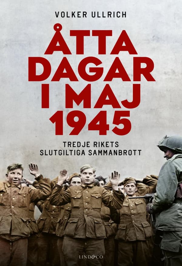 Åtta Dagar I Maj 1945 - Tredje Rikets Slutgiltiga Sammanbrott (Bok)