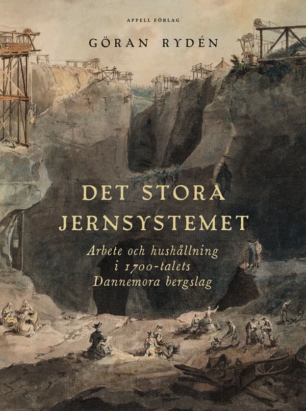 Det Stora Jernsystemet. Arbete Och Hushållning I 1700-talets Dannemora Bergslag (Bok)