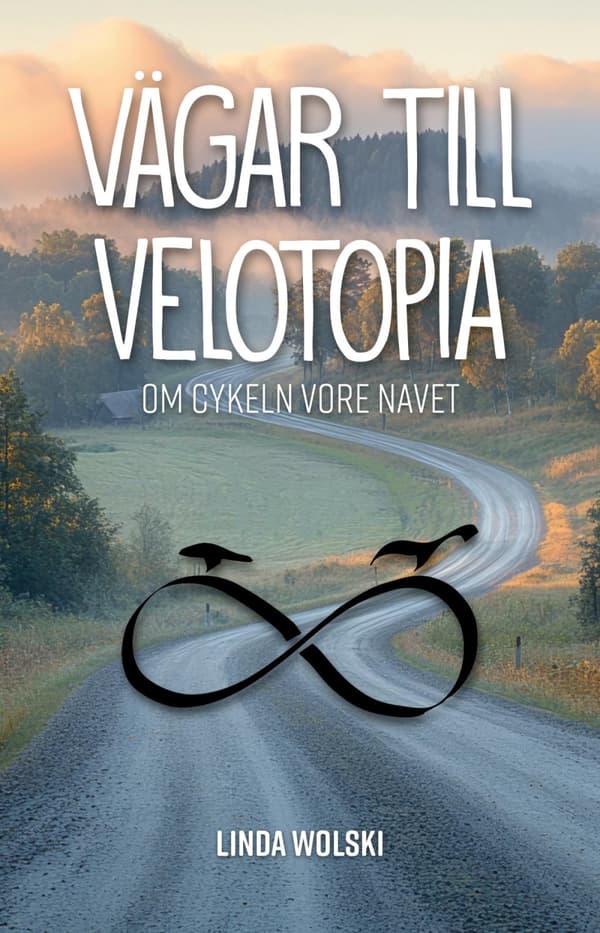 Vägar Till Velotopia - Om Cykeln Vore Navet (Bok)