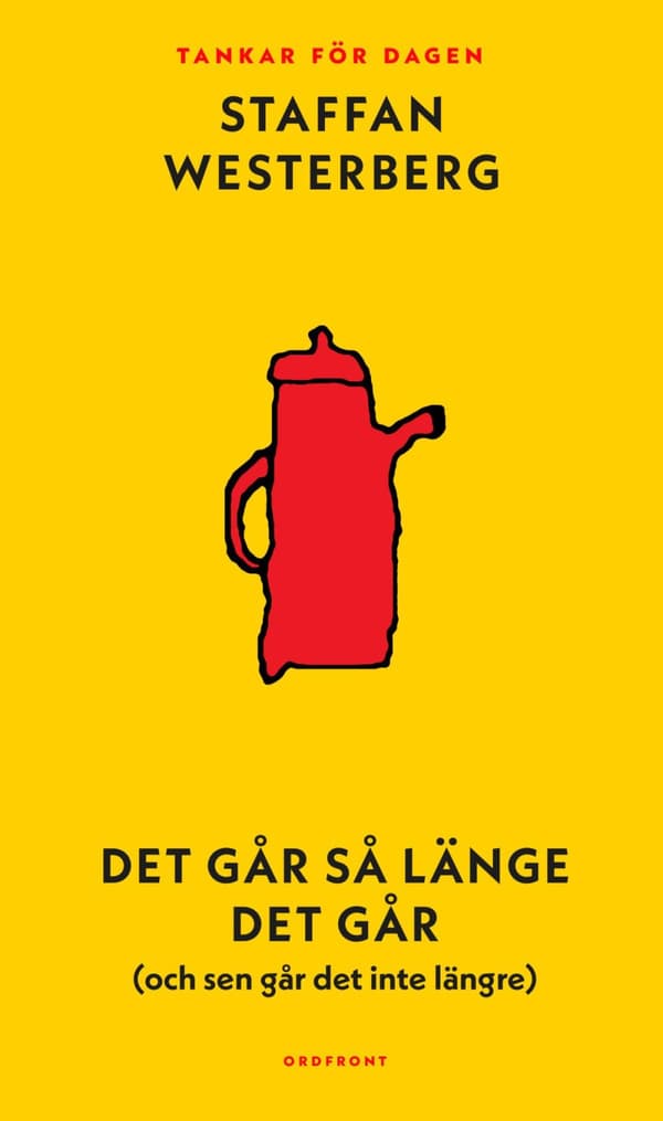 Det Går Så Länge Det Går (och Sen Går Det Inte Längre)- Tankar För Dagen (Bok)