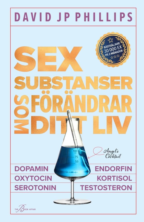 Sex Substanser Som Förändrar Ditt Liv - Dopamin, Oxytocin, Serotonin, Kortisol, Endorfin, Testosteron (Bok)