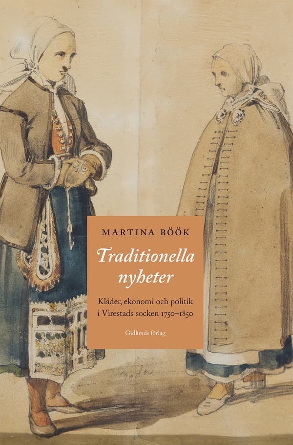 Traditionella Nyheter - Kläder, Ekonomi Och Politik I Virestads Socken 1750-1850 (Bok)