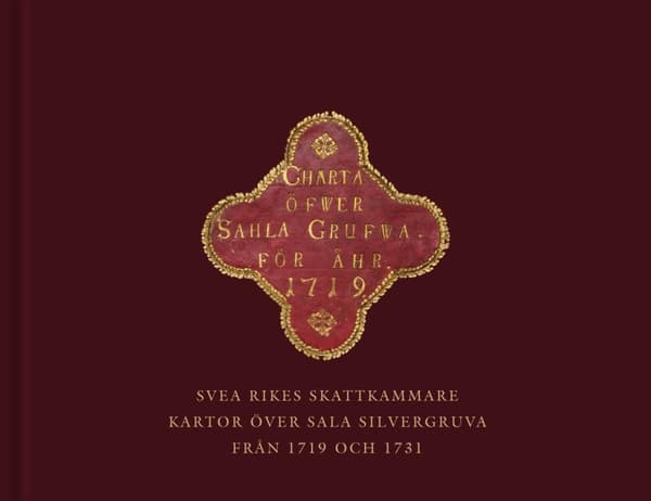 Svea Rikes Skattkammare - Kartor Över Sala Silvergruva Från 1719 Och 1731 (Bok)