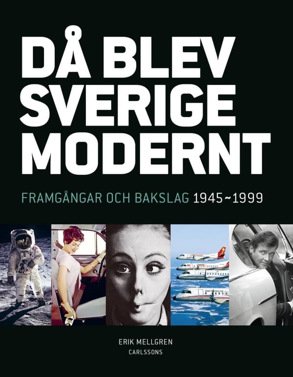 Då Blev Sverige Modernt - Framgångar Och Bakslag 1945-1999 (Bok)