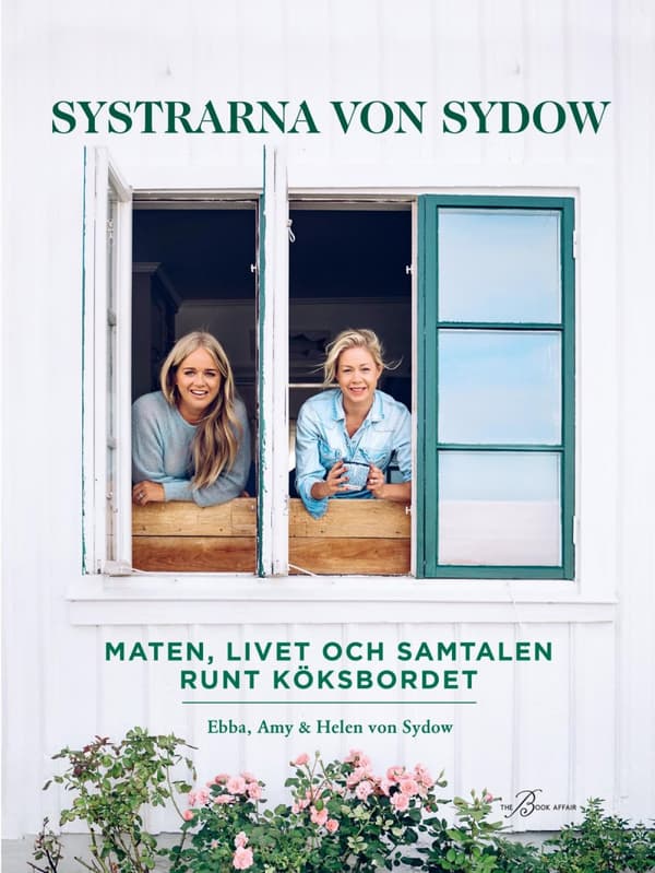 Systrarna Von Sydow - Maten, Livet Och Samtalen Runt Köksbordet (Bok)