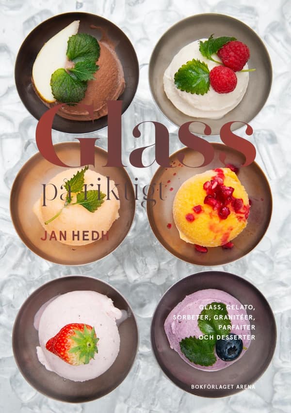 Glass På Riktigt - Glass, Gelato, Sorbeter, Granitéer, Parfaiter Och Desserter (Bok)