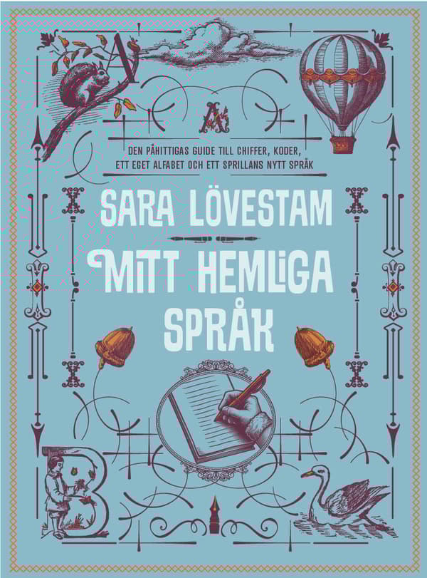 Mitt Hemliga Språk - Den Påhittigas Guide Till Chiffer, Koder, Ett Eget Alfabet Och Ett Sprillans Nytt Språk (Bok)