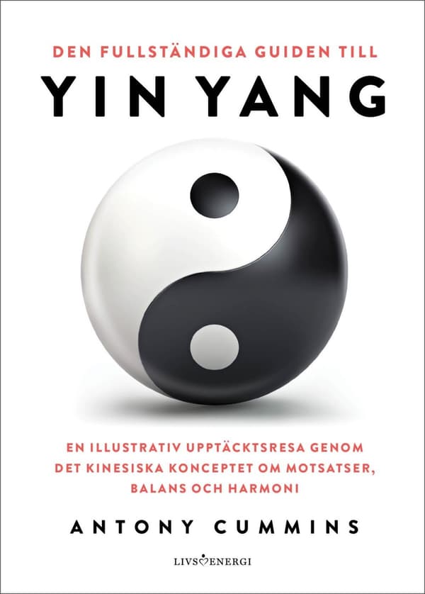 Den Fullständiga Guiden Till Yin Yang - En Illustrativ Upptäcktsresa Genom Det Kinesiska Konceptet Om Motsatser, Balans Och Harmoni (Bok)