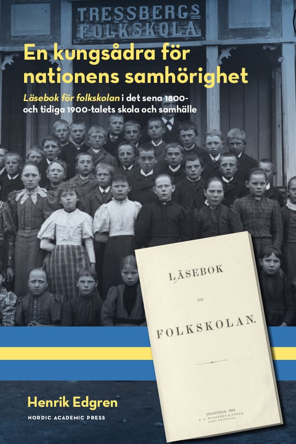 En Kungsådra För Nationens Samhörighet - Läsebok För Folkskolan I Det Sena 1800- Och Tidiga 1900-talets Skola Och Samhälle (Bok)