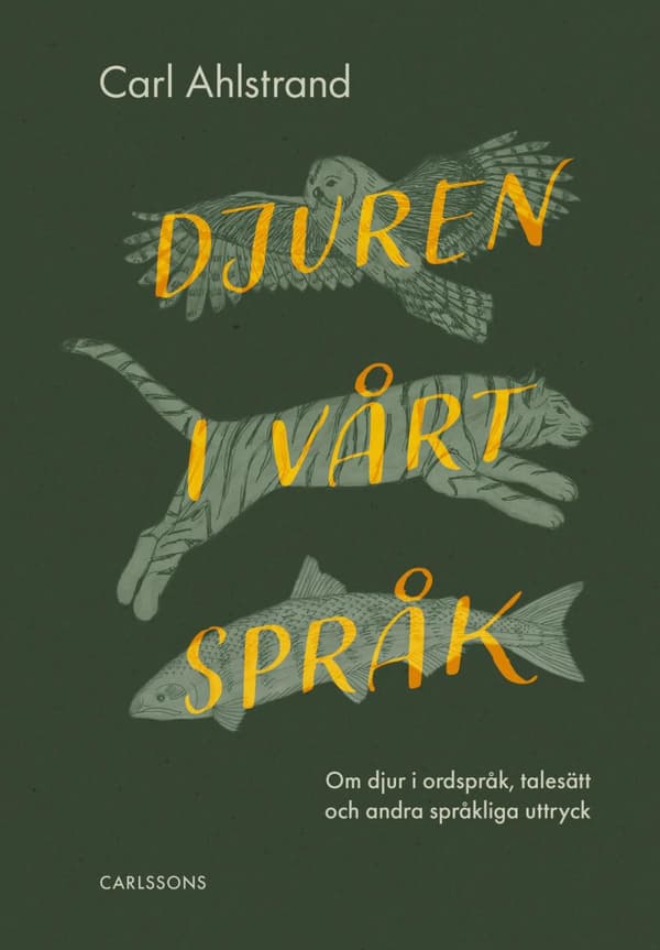 Djuren I Vårt Språk - Om Djur I Ordspråk, Talesätt Och Andra Språkliga Uttryck (Bok)