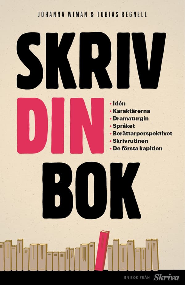 Skriv Din Bok - Idén, Karaktärerna, Dramaturgin, Språket, Berättarperspektivet, Skrivrutinen, De Första Kapitlen (Bok)