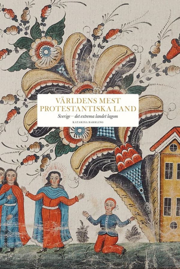 Världens Mest Protestantiska Land - Sverige - Det Extrema Landet Lagom (Bok)