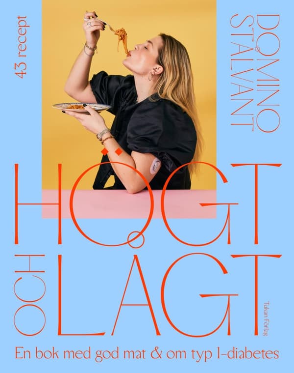 Högt Och Lågt - En Bok Med God Mat Och Om Typ 1-diabetes (Bok)