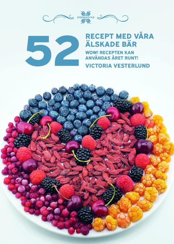 52 Recept Med Våra Älskade Bär - Wow! Recepten Kan Användas Året Runt! (Bok)