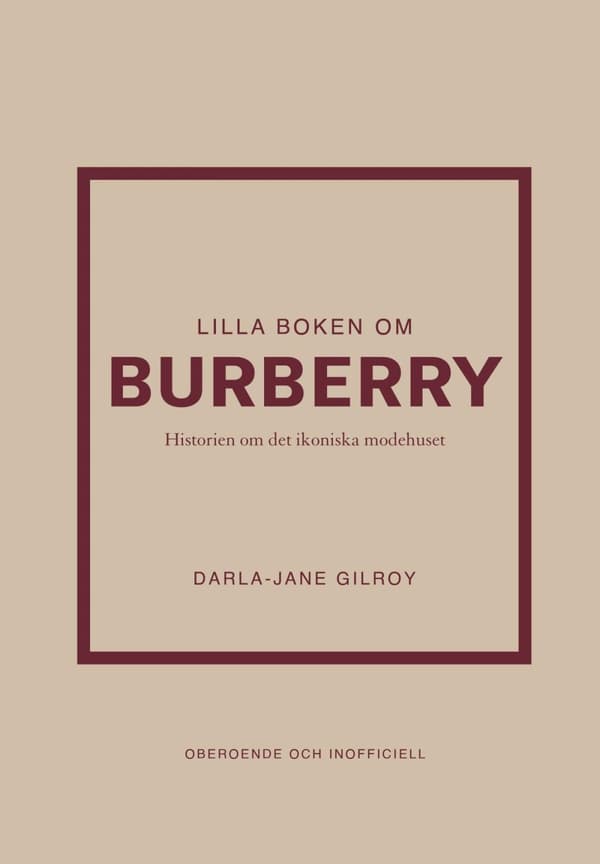 Lilla Boken Om Burberry - Historien Om Det Ikoniska Modehuset (Bok)
