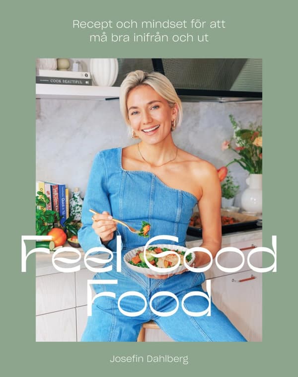 Feel Good Food - Recept Och Mindset För Att Må Bra Inifrån Och Ut (Bok)