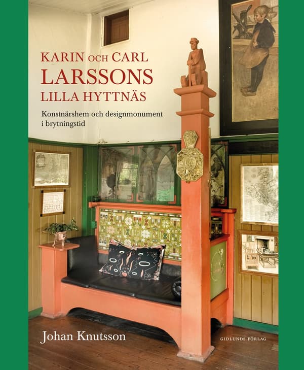 Karin Och Carl Larssons Lilla Hyttnäs - Konstnärshem Och Designmonument I Brytningstid (Bok)