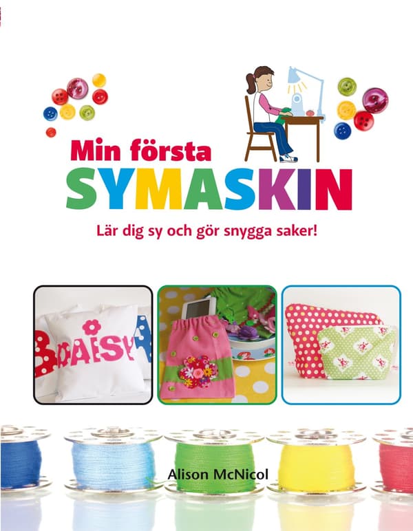 Min Första Symaskin - Lär Dig Sy Och Gör Snygga Saker (Bok)