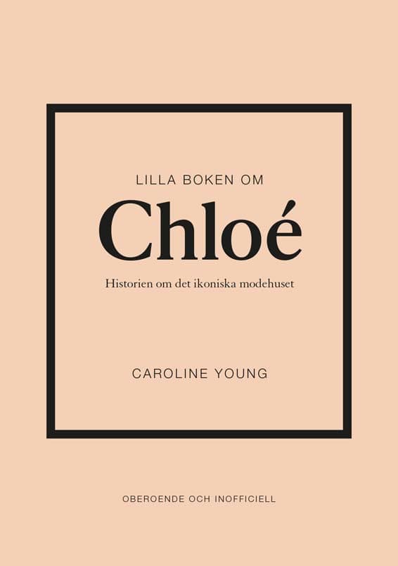 Lilla Boken Om Chloé - Historien Om Det Ikoniska Modehuset (Bok)