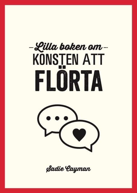 Lilla Boken Om Konsten Att Flörta (Bok)