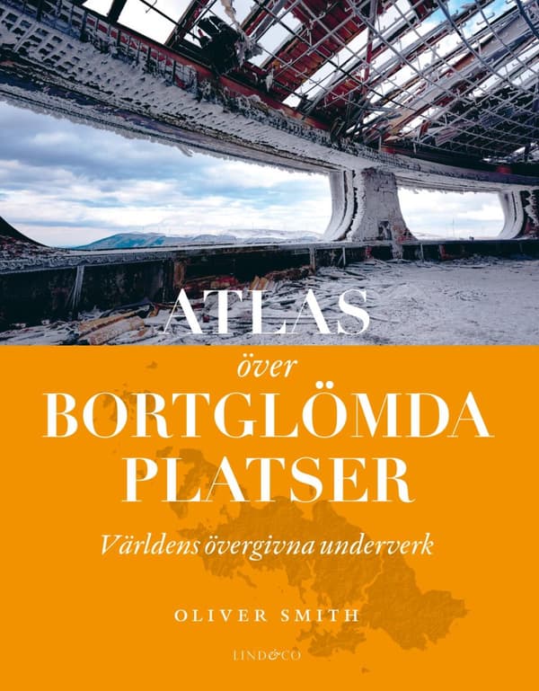 Atlas Över Bortglömda Platser - Världens Övergivna Underverk (Bok)