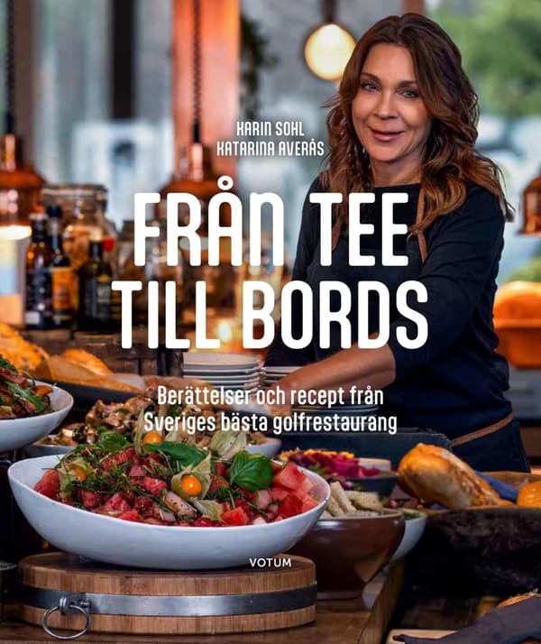 Från Tee Till Bords - Berättelser Och Recept Från Sveriges Bästa Golfrestaurang (Bok)