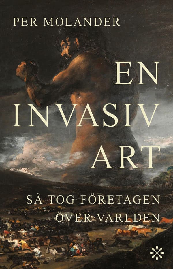 En Invasiv Art - Så Tog Företagen Över Världen (Bok)