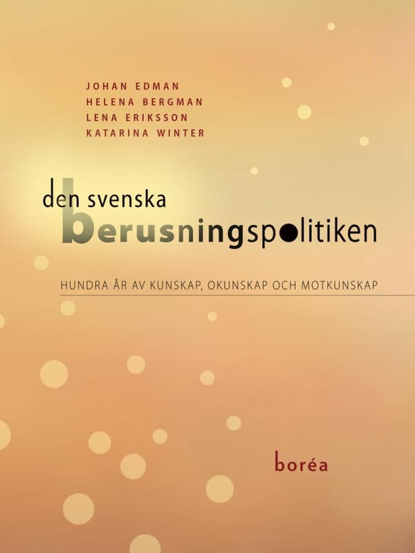 Den Svenska Berusningspolitiken - Hundra År Av Kunskap, Okunskap Och Motkunskap (Bok)