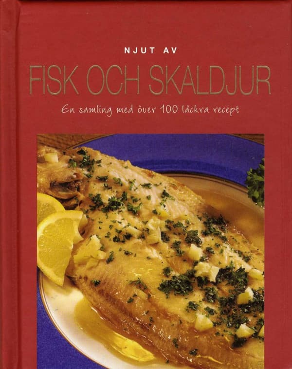 Njut Av Fisk Och Skaldjur - En Samling Med Över 100 Läckra Recept (Bok)